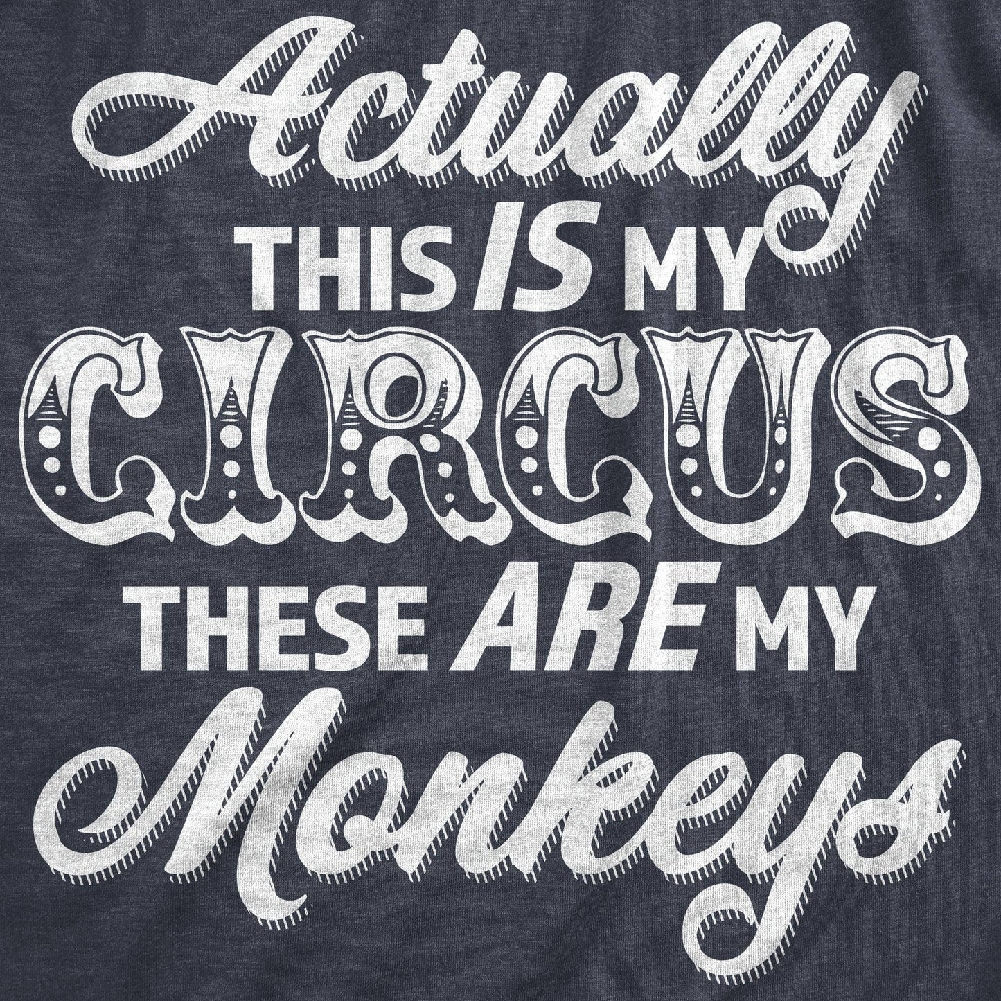 Actually This Is My Circus These Are Monkeys Graphic Shirt: Heather Navy