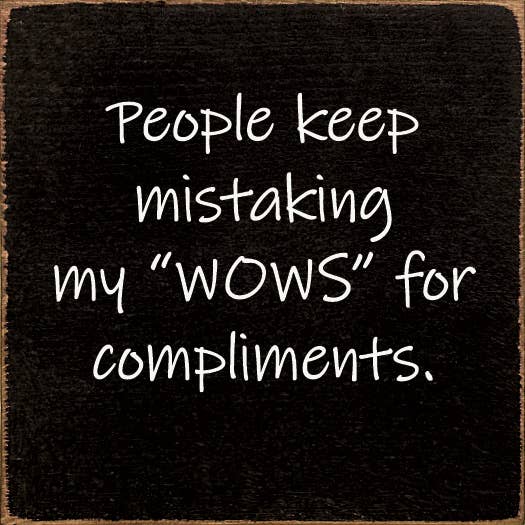 People Keep Mistaking My "Wows" For Compliments.: Old Black