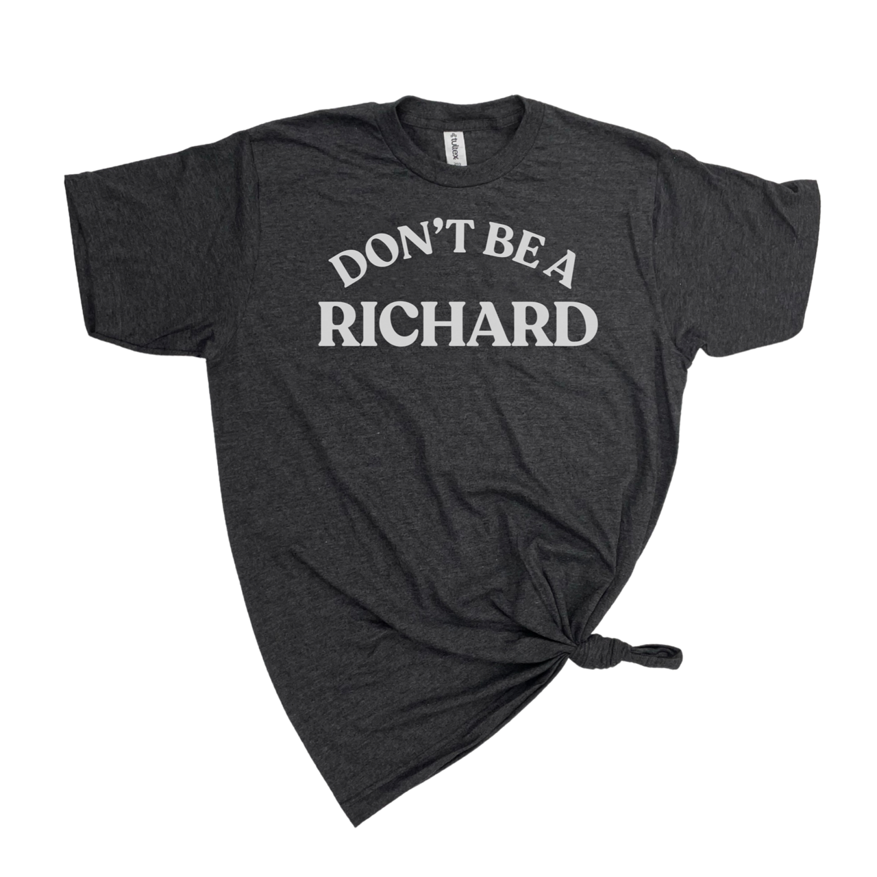 DON'T BE A RICHARD T-SHIRT: Heather Graphite wht ink