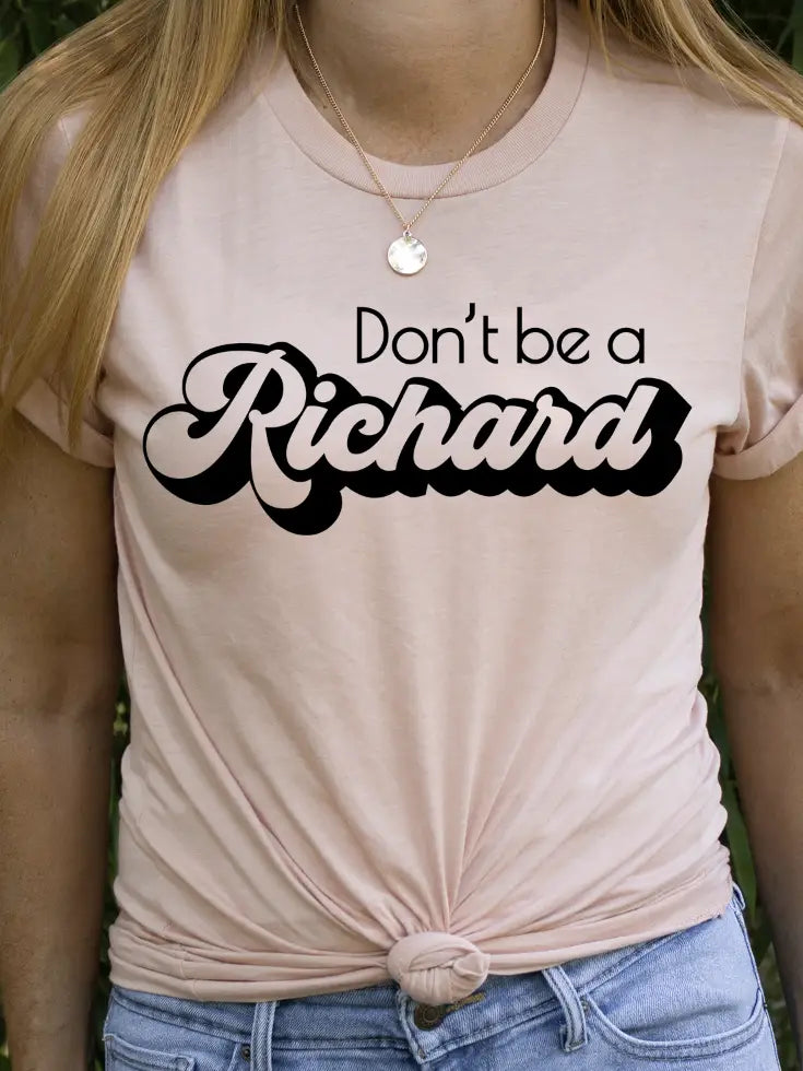 Don'T Be A Richard Graphic Tee